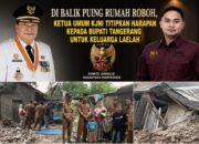 Di Balik Puing Rumah Roboh, Ketua Umum KJNI Titipkan Harapan kepada Bupati Tangerang untuk Keluarga Laelah